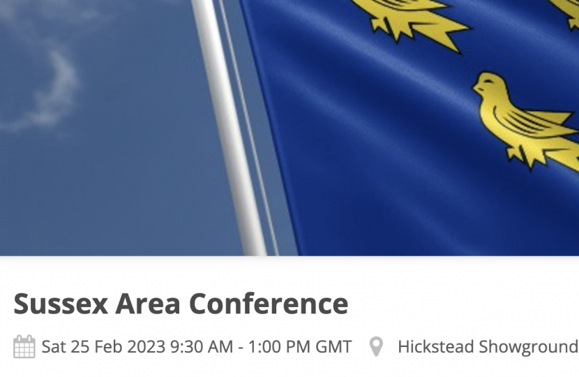 We are delighted to invite you to the Sussex Conservatives Conference on the morning of 25th February from 9.30am onwards.   To book your tickets please click here.  The venue is the iconic Hickstead Showground, just off the A23 near Sayers Common.   We have a fabulous line-up of speakers plus we will also have an interactive session on campaigning.  We have been able to keep the ticket price to just £10, which includes tea and coffee on arrival.   There is an optional buffet lunch to follow at 1pm which is